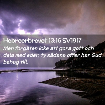 Picture 02 - Hebreerbrevet 13:16 SV1917 - Men förgäten icke att göra gott och dela med - Bible Verse Picture