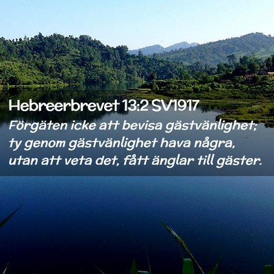 Picture 02 - Hebreerbrevet 13:2 SV1917 - Förgäten icke att bevisa gästvänlighet; ty - Bible Verse Picture