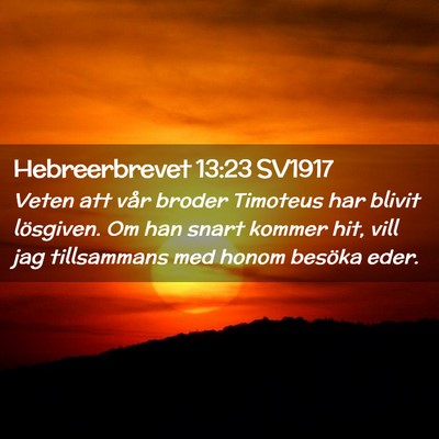 Picture 02 - Hebreerbrevet 13:23 SV1917 - Veten att vår broder Timoteus har blivit - Bible Verse Picture