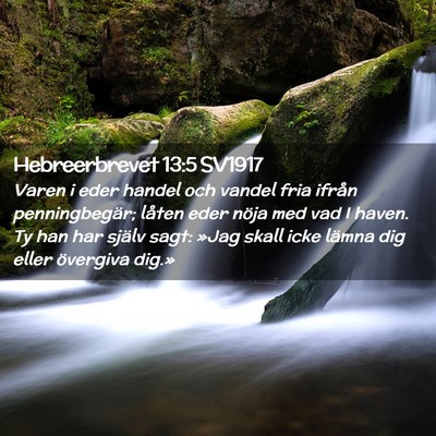 Picture 02 - Hebreerbrevet 13:5 SV1917 - Varen i eder handel och vandel fria ifrån - Bible Verse Picture