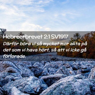 Picture 02 - Hebreerbrevet 2:1 SV1917 - Därför böra vi så mycket mer akta på det som - Bible Verse Picture
