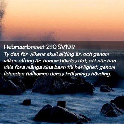 Picture 02 - Hebreerbrevet 2:10 SV1917 - Ty den för vilkens skull allting är, och genom - Bible Verse Picture