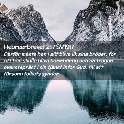 Picture 02 - Hebreerbrevet 2:17 SV1917 - Därför måste han i allt bliva lik sina - Bible Verse Picture