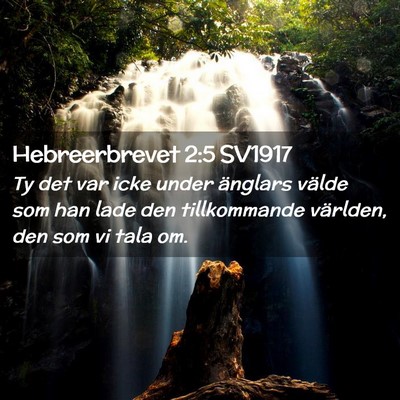 Picture 02 - Hebreerbrevet 2:5 SV1917 - Ty det var icke under änglars välde som han - Bible Verse Picture