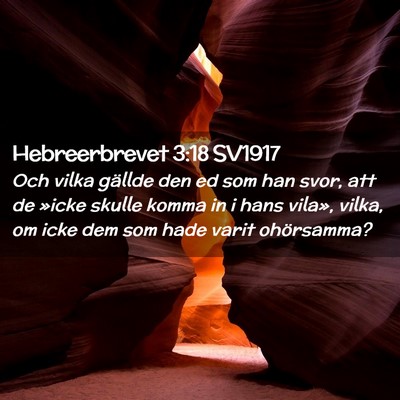 Picture 02 - Hebreerbrevet 3:18 SV1917 - Och vilka gällde den ed som han svor, att de - Bible Verse Picture