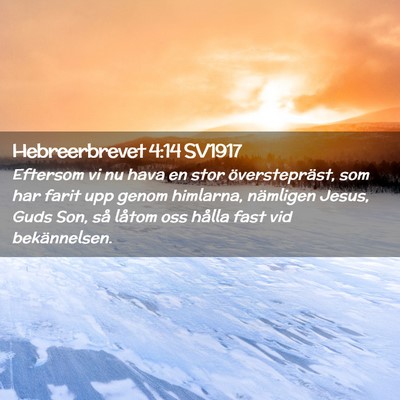 Picture 02 - Hebreerbrevet 4:14 SV1917 - Eftersom vi nu hava en stor överstepräst, som - Bible Verse Picture