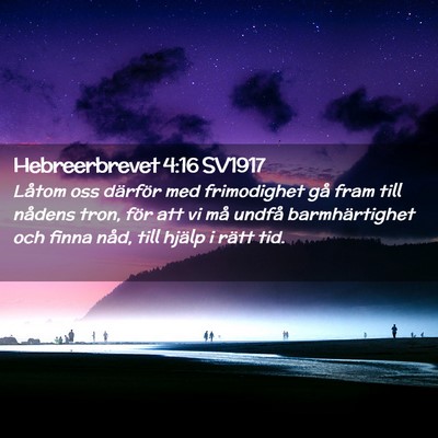 Picture 02 - Hebreerbrevet 4:16 SV1917 - Låtom oss därför med frimodighet gå fram till - Bible Verse Picture