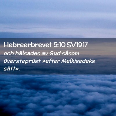 Picture 02 - Hebreerbrevet 5:10 SV1917 - och hälsades av Gud såsom överstepräst - Bible Verse Picture
