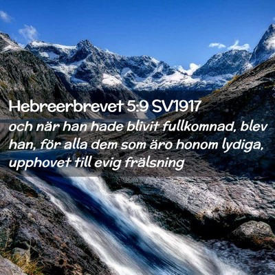 Picture 02 - Hebreerbrevet 5:9 SV1917 - och när han hade blivit fullkomnad, blev han, - Bible Verse Picture