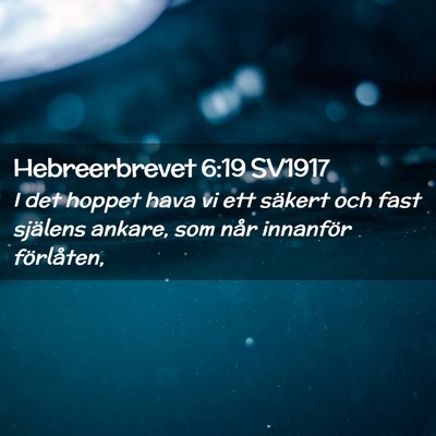 Picture 02 - Hebreerbrevet 6:19 SV1917 - I det hoppet hava vi ett säkert och fast - Bible Verse Picture