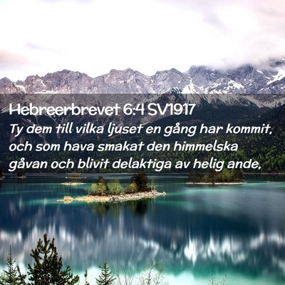 Picture 02 - Hebreerbrevet 6:4 SV1917 - Ty dem till vilka ljuset en gång har kommit, och - Bible Verse Picture