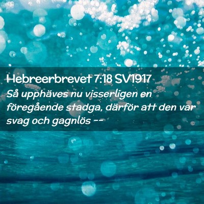Picture 02 - Hebreerbrevet 7:18 SV1917 - Så upphäves nu visserligen en föregående - Bible Verse Picture