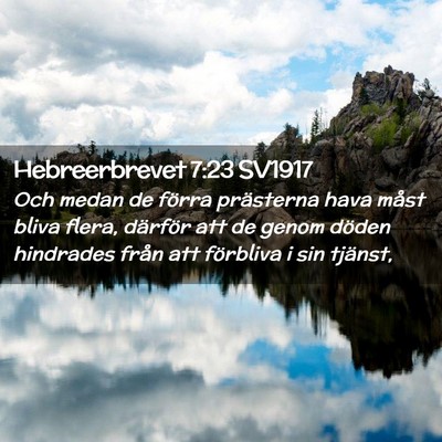 Picture 02 - Hebreerbrevet 7:23 SV1917 - Och medan de förra prästerna hava måst bliva - Bible Verse Picture