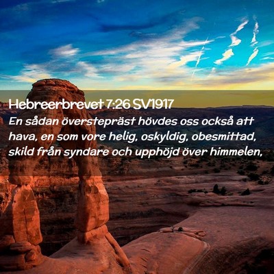 Picture 02 - Hebreerbrevet 7:26 SV1917 - En sådan överstepräst hövdes oss också att - Bible Verse Picture