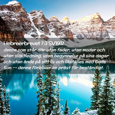 Picture 02 - Hebreerbrevet 7:3 SV1917 - denne som står där utan fader, utan moder och - Bible Verse Picture