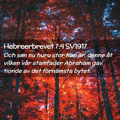Picture 02 - Hebreerbrevet 7:4 SV1917 - Och sen nu huru stor han är, denne åt vilken - Bible Verse Picture
