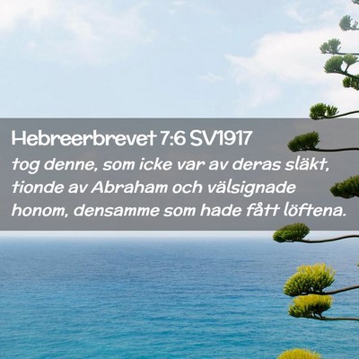 Picture 02 - Hebreerbrevet 7:6 SV1917 - tog denne, som icke var av deras släkt, tionde - Bible Verse Picture