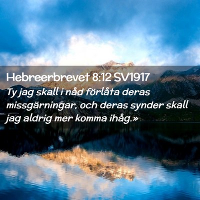 Picture 02 - Hebreerbrevet 8:12 SV1917 - Ty jag skall i nåd förlåta deras - Bible Verse Picture