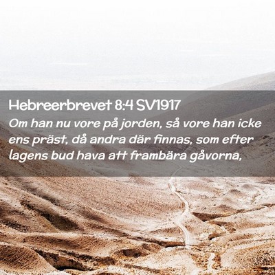 Picture 02 - Hebreerbrevet 8:4 SV1917 - Om han nu vore på jorden, så vore han icke ens - Bible Verse Picture