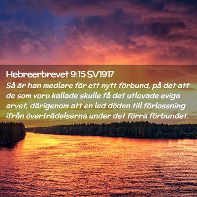 Picture 02 - Hebreerbrevet 9:15 SV1917 - Så är han medlare för ett nytt förbund, på - Bible Verse Picture