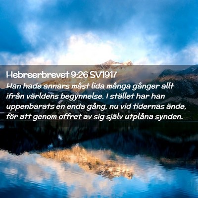 Picture 02 - Hebreerbrevet 9:26 SV1917 - Han hade annars måst lida många gånger allt - Bible Verse Picture