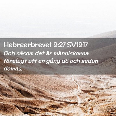 Picture 02 - Hebreerbrevet 9:27 SV1917 - Och såsom det är människorna förelagt att en - Bible Verse Picture