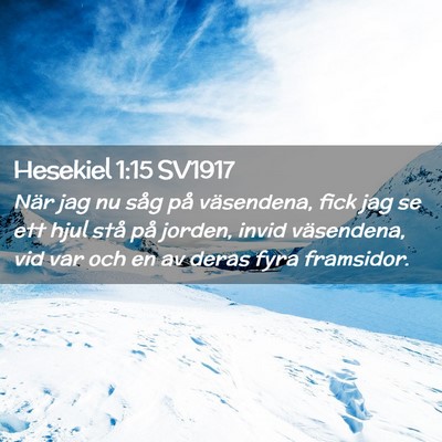 Picture 02 - Hesekiel 1:15 SV1917 - När jag nu såg på väsendena, fick jag se ett - Bible Verse Picture