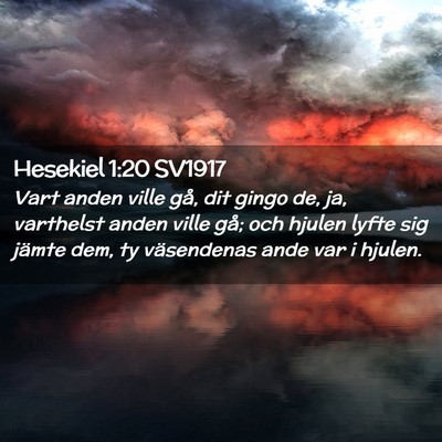 Picture 02 - Hesekiel 1:20 SV1917 - Vart anden ville gå, dit gingo de, ja, varthelst - Bible Verse Picture