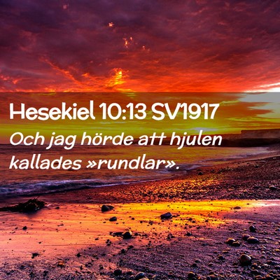 Picture 02 - Hesekiel 10:13 SV1917 - Och jag hörde att hjulen kallades - Bible Verse Picture