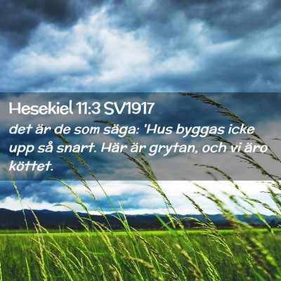 Picture 02 - Hesekiel 11:3 SV1917 - det är de som säga: 'Hus byggas icke upp så - Bible Verse Picture