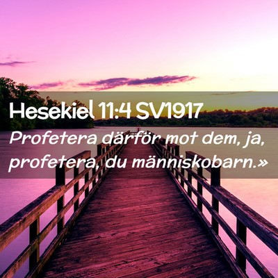 Picture 02 - Hesekiel 11:4 SV1917 - Profetera därför mot dem, ja, profetera, du - Bible Verse Picture