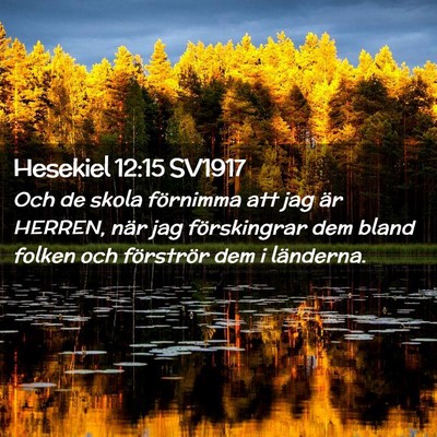 Picture 02 - Hesekiel 12:15 SV1917 - Och de skola förnimma att jag är HERREN, när - Bible Verse Picture