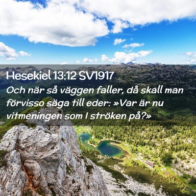 Picture 02 - Hesekiel 13:12 SV1917 - Och när så väggen faller, då skall man - Bible Verse Picture