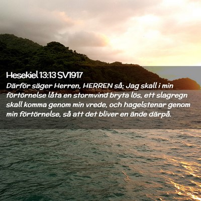 Picture 02 - Hesekiel 13:13 SV1917 - Därför säger Herren, HERREN så; Jag skall i - Bible Verse Picture
