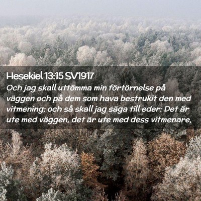 Picture 02 - Hesekiel 13:15 SV1917 - Och jag skall uttömma min förtörnelse på - Bible Verse Picture