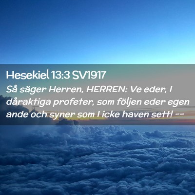 Picture 02 - Hesekiel 13:3 SV1917 - Så säger Herren, HERREN: Ve eder, I dåraktiga - Bible Verse Picture