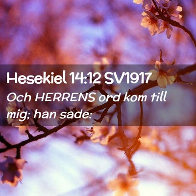 Picture 02 - Hesekiel 14:12 SV1917 - Och HERRENS ord kom till mig; han - Bible Verse Picture