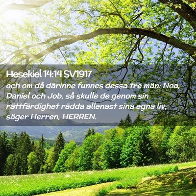 Picture 02 - Hesekiel 14:14 SV1917 - och om då därinne funnes dessa tre män: Noa, - Bible Verse Picture