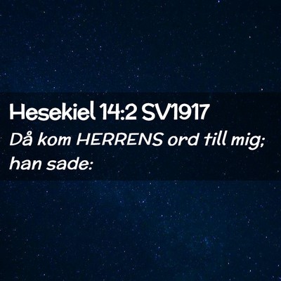 Picture 02 - Hesekiel 14:2 SV1917 - Då kom HERRENS ord till mig; han - Bible Verse Picture