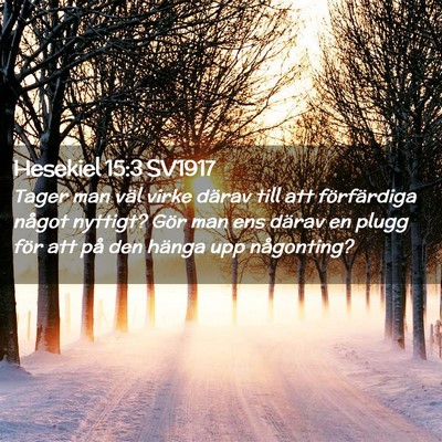 Picture 02 - Hesekiel 15:3 SV1917 - Tager man väl virke därav till att förfärdiga - Bible Verse Picture
