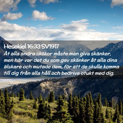 Picture 02 - Hesekiel 16:33 SV1917 - Åt alla andra skökor måste man giva skänker, - Bible Verse Picture