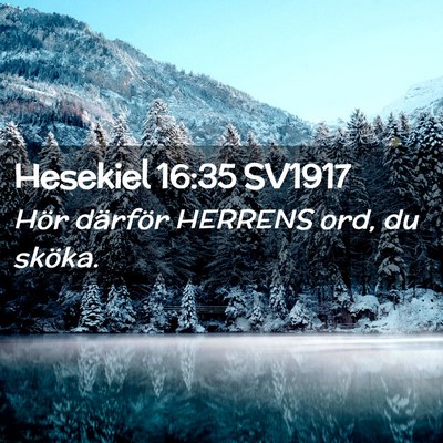 Picture 02 - Hesekiel 16:35 SV1917 - Hör därför HERRENS ord, du - Bible Verse Picture