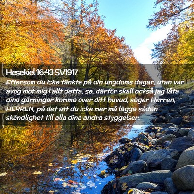 Picture 02 - Hesekiel 16:43 SV1917 - Eftersom du icke tänkte på din ungdoms dagar, - Bible Verse Picture