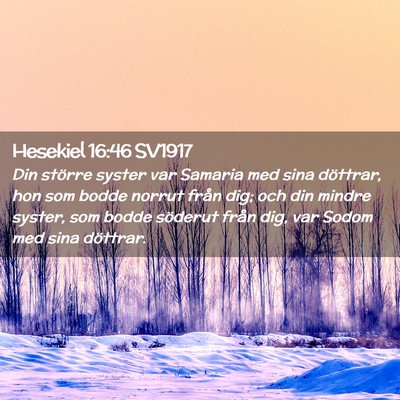 Picture 02 - Hesekiel 16:46 SV1917 - Din större syster var Samaria med sina döttrar, - Bible Verse Picture