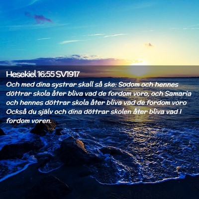 Picture 02 - Hesekiel 16:55 SV1917 - Och med dina systrar skall så ske: Sodom och - Bible Verse Picture