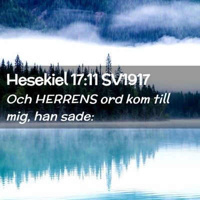 Picture 02 - Hesekiel 17:11 SV1917 - Och HERRENS ord kom till mig, han - Bible Verse Picture