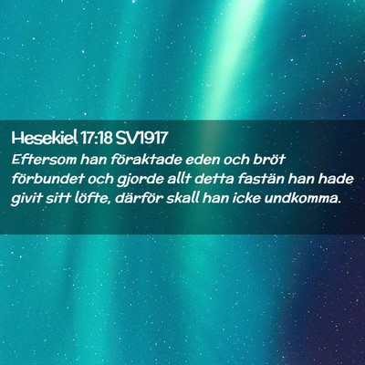 Picture 02 - Hesekiel 17:18 SV1917 - Eftersom han föraktade eden och bröt förbundet - Bible Verse Picture