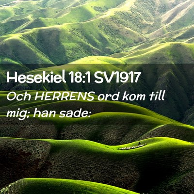 Picture 02 - Hesekiel 18:1 SV1917 - Och HERRENS ord kom till mig; han - Bible Verse Picture