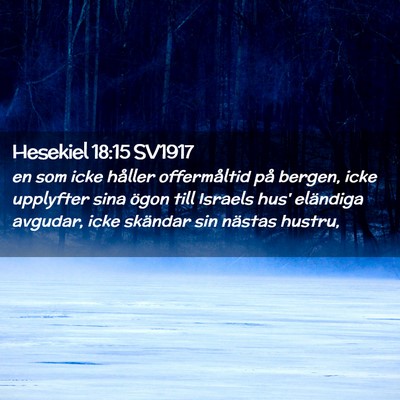 Picture 02 - Hesekiel 18:15 SV1917 - en som icke håller offermåltid på bergen, icke - Bible Verse Picture