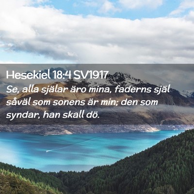 Picture 02 - Hesekiel 18:4 SV1917 - Se, alla själar äro mina, faderns själ såväl - Bible Verse Picture
